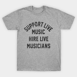 Support Live Music Hire Live Musicians Bands Artists Singers T-Shirt